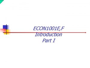 ECON 1001 E F Introduction Part I Introduction