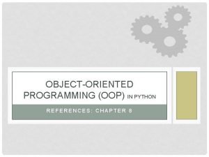 OBJECTORIENTED PROGRAMMING OOP IN PYTHON REFERENCES CHAPTER 8