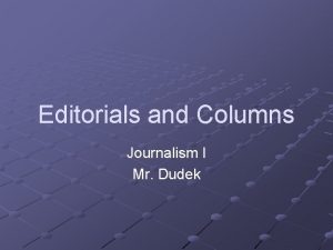 Editorials and Columns Journalism I Mr Dudek What