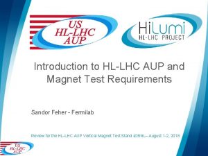 Introduction to HLLHC AUP and Magnet Test Requirements