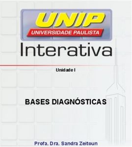 Unidade I BASES DIAGNSTICAS Profa Dra Sandra Zeitoun