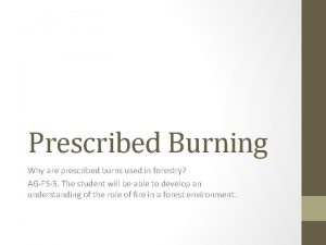 Prescribed Burning Why are prescribed burns used in