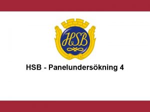 HSB Panelunderskning 4 Sammanfattning HSB har startat en
