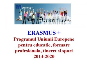 ERASMUS Programul Uniunii Europene pentru educatie formare profesionala