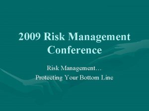 2009 Risk Management Conference Risk Management Protecting Your