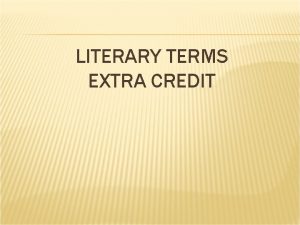 LITERARY TERMS EXTRA CREDIT IAMBIC PENTAMETER The most