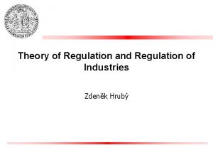 Theory of Regulation and Regulation of Industries Zdenk