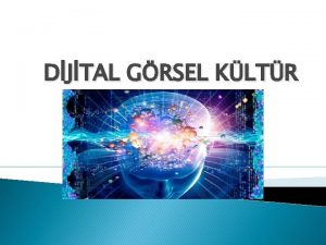 DJTAL GRSEL KLTR Dijital teknolojilerin gnmzde dnya genelinde