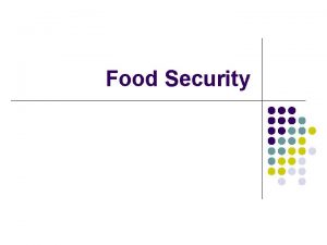 Food Security Food Security l Access by all