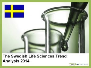 The Swedish Life Sciences Trend Analysis 2014 About