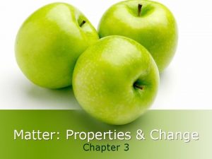 Matter Properties Change Chapter 3 Matter l Matter