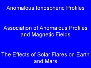 Anomalous Ionospheric Profiles Association of Anomalous Profiles and