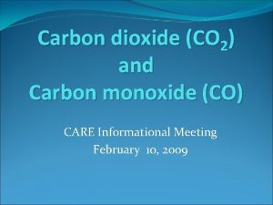 Carbon dioxide CO 2 and Carbon monoxide CO