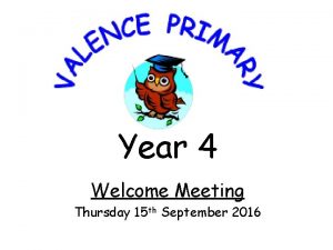 Year 4 Welcome Meeting Thursday 15 th September