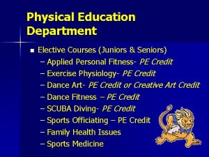 Physical Education Department n Elective Courses Juniors Seniors