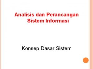 Analisis dan Perancangan Sistem Informasi Konsep Dasar Sistem