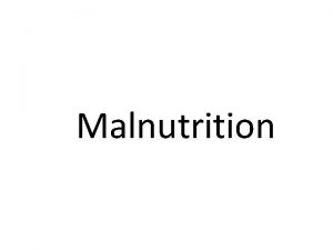 Malnutrition Unmet Nutritional Needs Undernutrition people who cannot