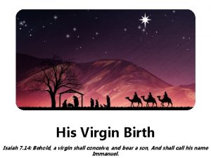 His Virgin Birth Isaiah 7 14 Behold a