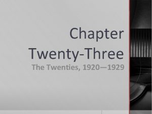 Chapter TwentyThree The Twenties 1920 1929 Chapter Focus