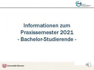 Informationen zum Praxissemester 2021 BachelorStudierende DAS WICHTIGSTE IN