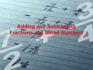 Adding and Subtracting Fractions and Mixed Numbers Agenda