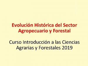 Evolucin Histrica del Sector Agropecuario y Forestal Curso