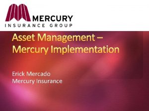 Asset Management Mercury Implementation Erick Mercado Mercury Insurance