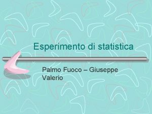 Esperimento di statistica Palmo Fuoco Giuseppe Valerio Esperimento