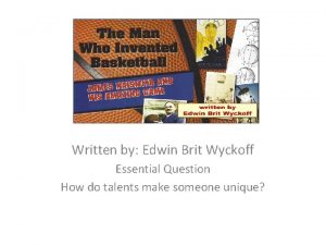 Written by Edwin Brit Wyckoff Essential Question How