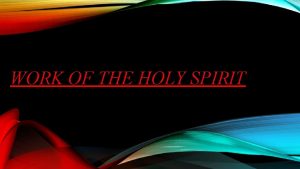 WORK OF THE HOLY SPIRIT THE HOLY SPIRIT