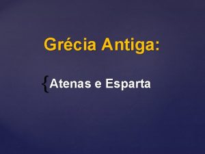 Grcia Antiga Atenas e Esparta A civilizao grega