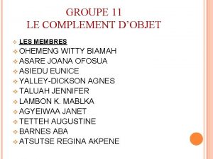 GROUPE 11 LE COMPLEMENT DOBJET v LES MEMBRES