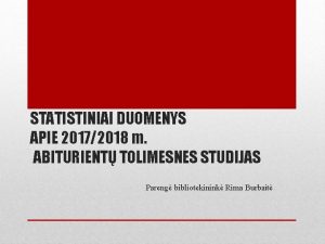 STATISTINIAI DUOMENYS APIE 20172018 m ABITURIENT TOLIMESNES STUDIJAS