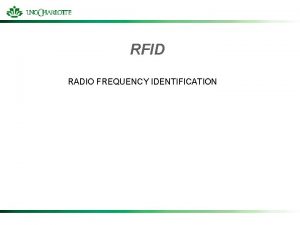 RFID RADIO FREQUENCY IDENTIFICATION What is RFID Radiofrequency