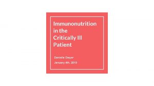 Immunonutrition in the Critically Ill Patient Danielle Dwyer