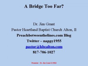 A Bridge Too Far Dr Jim Grant Pastor