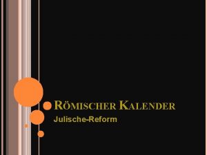 RMISCHER KALENDER JulischeReform JULIANISCHER KALENDERINFO Der vor der