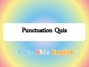 Punctuation Quiz Which sentence is correctly punctuated Even