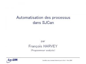 Automatisation des processus dans IIJCan par Franois HARVEY