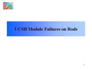 UCSB Module Failures on Rods 1 Area shown