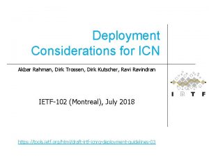 Deployment Considerations for ICN Akbar Rahman Dirk Trossen