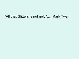 All that Glitters is not gold Mark Twain