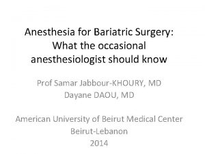 Anesthesia for Bariatric Surgery What the occasional anesthesiologist