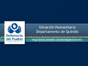 Situacin Humanitaria Departamento de Quindo Diego Glvez Jaramillo