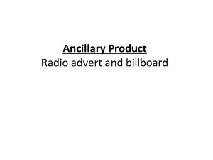 Ancillary Product Radio advert and billboard Radio Advert