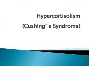 Hypercortisolism Cushing s Syndrome Definition A constellation of