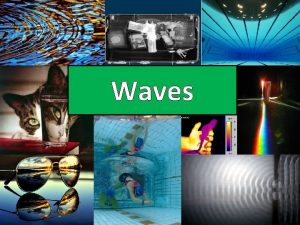 Waves Waves Glossary Slide 3 Waves and Energy