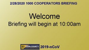 2282020 1000 COOPERATORS BRIEFING Welcome Briefing will begin