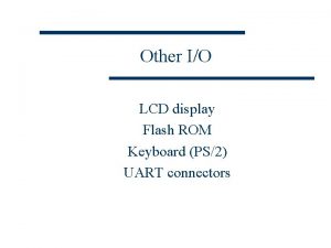 Other IO LCD display Flash ROM Keyboard PS2