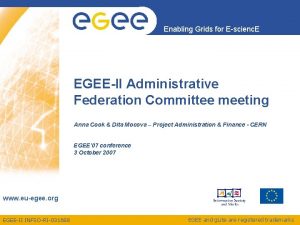 Enabling Grids for Escienc E EGEEII Administrative Federation